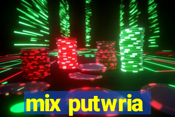 mix putwria